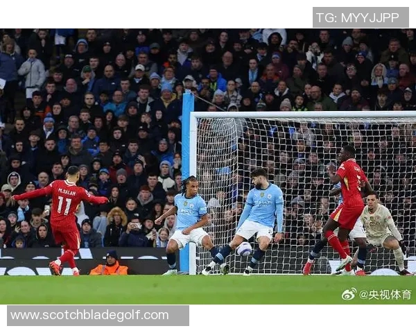 利物浦与曼城精彩进球集锦视频回顾绝妙瞬间与激烈对抗